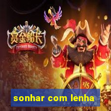 sonhar com lenha